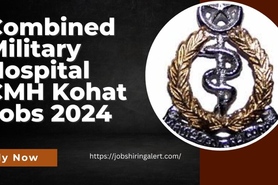 Combined Military Hospital CMH Kohat Jobs 2024