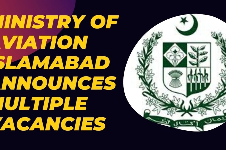 Ministry of Aviation Islamabad Announces Multiple Vacancies 2024