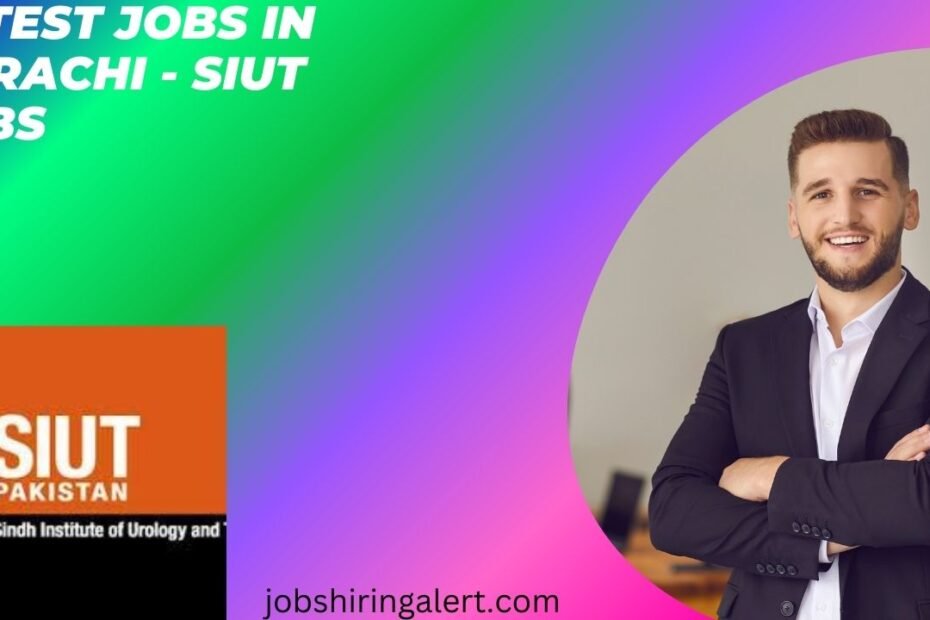 Latest Jobs in Karachi - SIUT Jobs