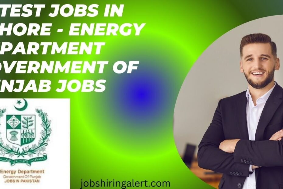 Latest Jobs in Lahore - Energy Department Government of Punjab Jobs