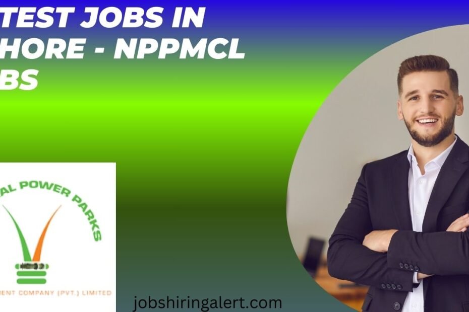 Latest Jobs in Lahore - NPPMCL Jobs