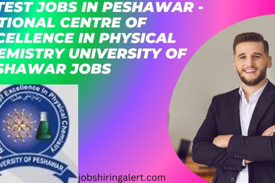 Latest Jobs in Peshawar - National Centre of Excellence in Physical Chemistry University of Peshawar Jobs