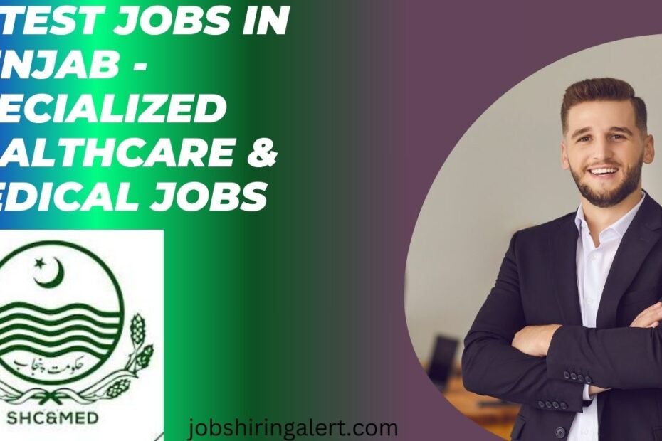 Latest Jobs in Punjab - Specialized Healthcare & Medical Jobs